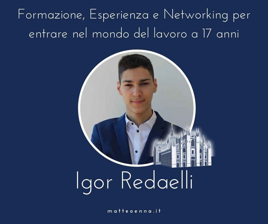 Formazione, Esperienza e Networking per entrare nel mondo del lavoro a 17 anni: Intervista ad Igor Redaelli